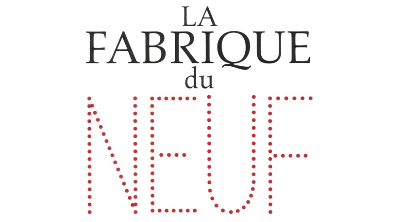 La fabrique du neuf