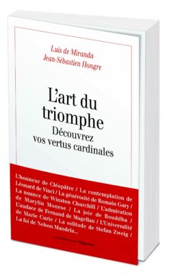 L'art du triomphe: Découvrez vos vertus cardinales