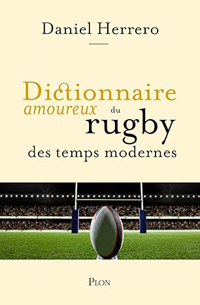 Dictionnaire amoureux du rugby des temps modernes, Daniel Herrero (Plon)