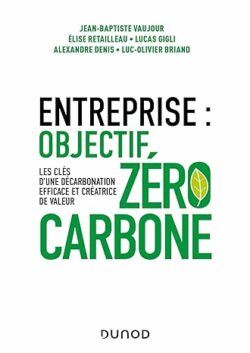 Entreprise : objectif zéro carbone: Les clés d'une décarbonation efficace et créatrice de valeur