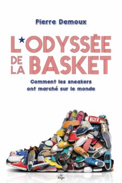 L'odyssee de la basket- Comment les sneakers ont marché sur le monde