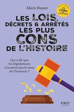 Les lois décrets et arrétés les plus cons de l'histoire