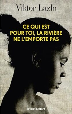 Ce qui est à toi, la rivière ne l'emporte pas